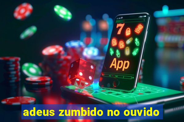 adeus zumbido no ouvido